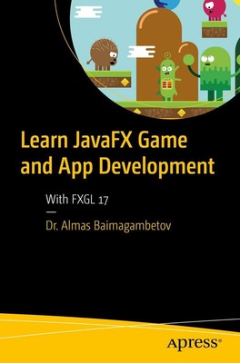 Learn JavaFX Game and App Development Almas Baimagambetov