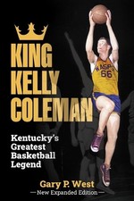 Gary P West King Kelly Coleman, Kentucky's Greatest Basketball Legend (Hardback)