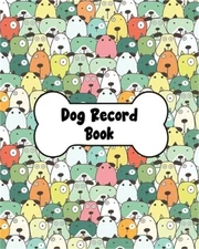 Dog Record Book: Dog Health And Wellness Log Book Journal, Vaccination & Medicat