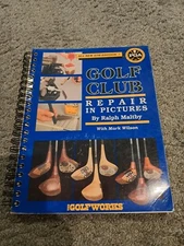 Golf Club Repair in Pictures by Ralph Maltby 4th Edition Golfworks