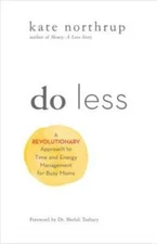 Do Less: The Unexpected Strategy for Women to Get More of What They Want  - GOOD