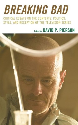 Breaking Bad: Critical Essays on the Contexts, Polit...