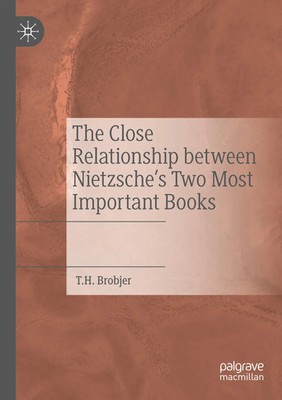 T. H. Brobjer | The Close Relationship between Nietzsche's Two Most Important...