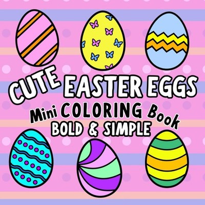 Cute Easter Eggs! Mini Coloring Book: Bold & Easy Easter Egg Designs to Color an