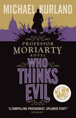 Who Thinks Evil (A Professor Moriarty Novel) by Michael Kurland (English) Paperb