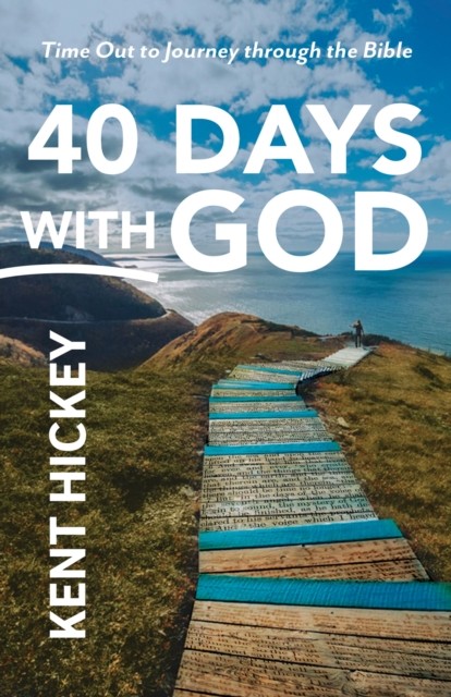 40 Days with God: Time Out to Journey Through the Bible by Kent Hickey PAPERBACK