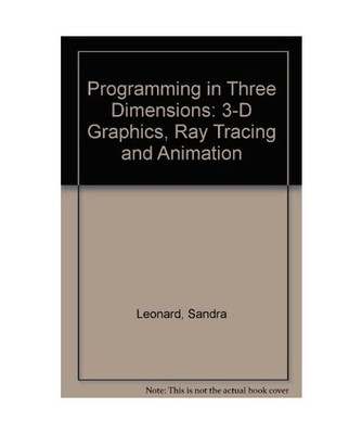 Programming in Three Dimensions: 3-D Graphics, Ray Tracing and Animation