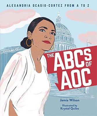 The ABCs of AOC: Alexandria Ocasio-Cortez from A to Z Jamia Wils