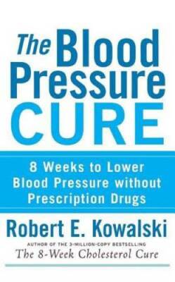 The Blood Pressure Cure: 8 Weeks to Lower Blood Pressure without Prescrip - GOOD