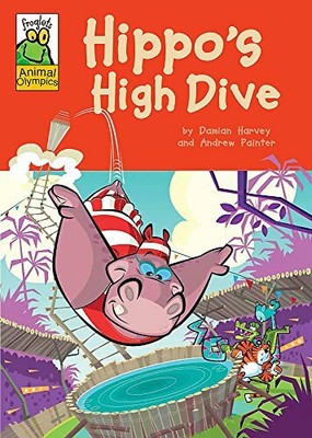 Hippo's High Dive (Froglets: Animal Olympics) by Harvey, Damian 1445147785