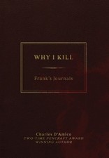 Why I Kill: Frank's Journals by Charles D'Amico Hardcover Book