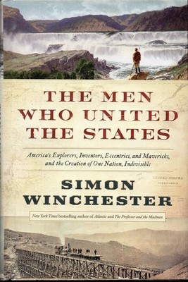 The Men Who United the States: America's Explorers, Inventors, Eccentrics an...