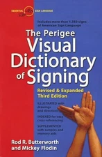 The Perigee Visual Dictionary of Signing: Revised & Expanded Third Edition by B,