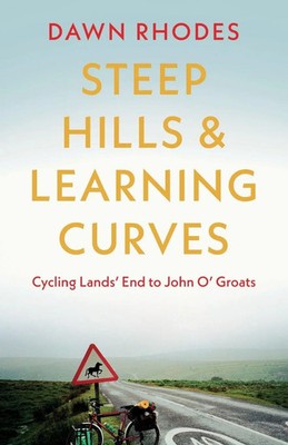 Steep Hills & Learning Curves Cycling Lands' End to John O' Groats Dawn Rhodes