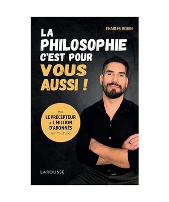 La philosophie, c'est pour vous aussi !: Par Le Précepteur, Robin, Charles
