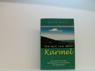 Der Weg zum Berg Karmel: Der dramatische Weg eines Ehepaares vom Broadway zum Be