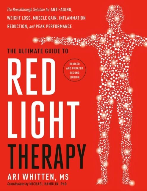 The Ultimate Guide to Red Light Therapy by Ari Whitten Hardback