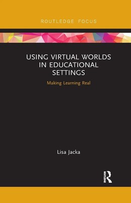 Using Virtual Worlds in Educational Settings Making Learning Real Lisa Jacka