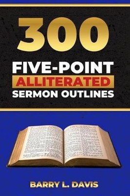 300 Five-Point Alliterated Sermon Outlines by Barry L. Davis Paperback Book