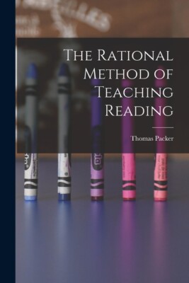 The Rational Method Of Teaching Reading [Microform]