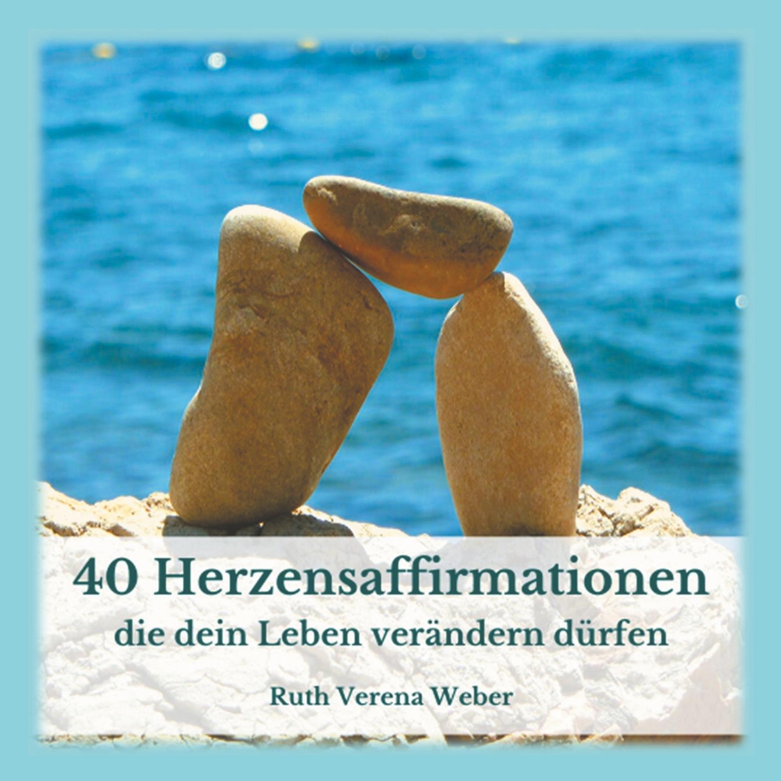 Thumbnail - 40 Herzensaffirmationen ...die Dein Leben Verändern Dürfen Ruth Weber