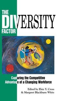 The Diversity Factor: Capturing the Competitive Advantage of a Changing...