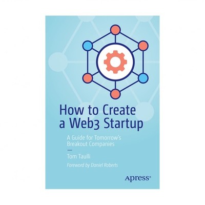 How to Create a Web3 Startup: A Guide for Tomorrow's Breakout Companies