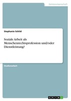 Soziale Arbeit Als Menschenrechtsprofession Und/Oder Dienstleistung? Stephanie S
