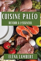 Cuisine PaléO | Retour à L'essentiel | Eléna Lambert | Taschenbuch | FranzöSisch