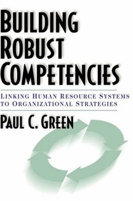Building Robust Competencies : Linking Human Resource Systems to