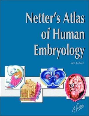 Netter's Atlas of Human Embryology (Netter Basic Science) by Larry R. Cochard P