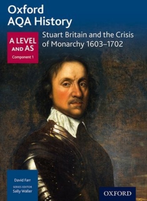 Oxford AQA History for A Level: Stuart Britain and the Crisis of Monarchy