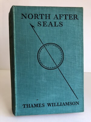 ''North After Seals'' by Thames Williamson - 1st edition, 1st impression hardback