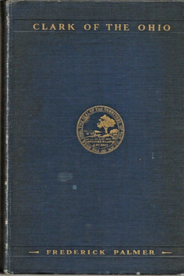 CLARK of the OHIO: Life of George Rogers Clark by Frederick Palmer (1929 HC/DJ)