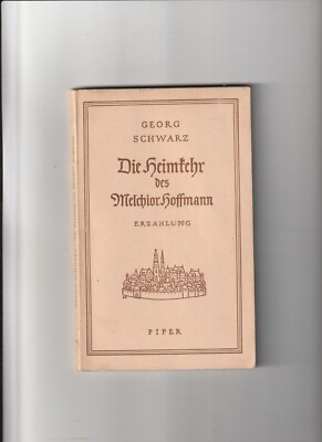 Georg Schwarz - Die Heimkehr des Melchior Hoffmann - Piper 1944 -  1 . Auflage