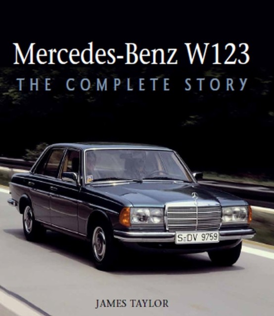 Mercedes-Benz W123 The Complete Story by James Taylor (Hardback Book)
