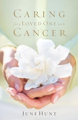 Caring for a Loved One with Cancer, Hunt, June