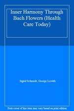 Inner Harmony Through Bach Flowers (Health Care Today) By Sigrid Schmidt, Georg