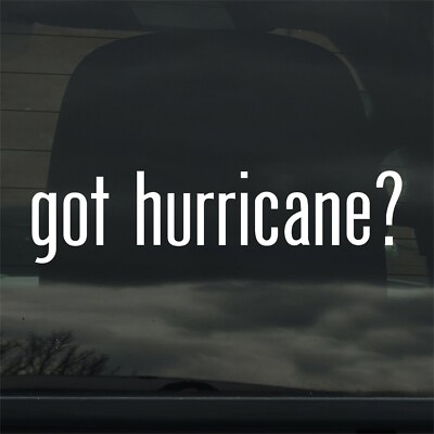 Got Hurricane? Custom Vinyl Sticker Decal Storm Weather Nature Extreme