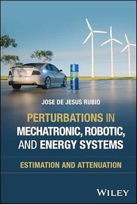 Perturbations in Mechatronic, Energy, and Robotic Systems: Estimation and Atten