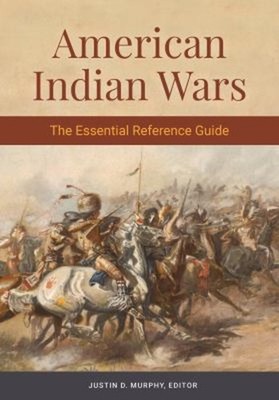 American Indian Wars : The Essential Reference Guide Hardcover