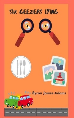 Six Geezers Lying by Byron James-Adams Paperback Book