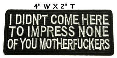 I Didn't Come Here To Impress Embroidered Patch iron-on / sew-on Biker Applique