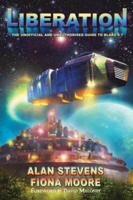 Liberation: The Unofficial and Unauthorised Guide to Blake's 7 by Alan Stevens