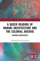 A Queer Reading Of Nawabi Architecture And The Colonial Archive Mithal (U. A.)