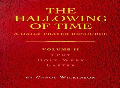 The Hallowing of Time: Lent, Holy Week, Easter v... by Wilkinson, Carol Hardback