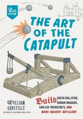 William Gurstelle The Art of the Catapult (Taschenbuch) (US IMPORT)