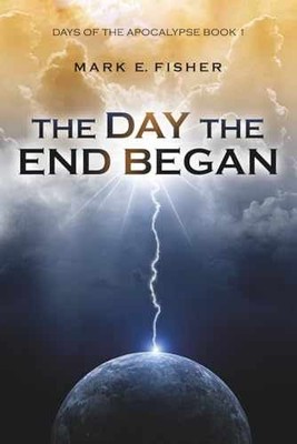The Day the End Began: Days of the - Paperback, by Fisher Mark E. - Very Good