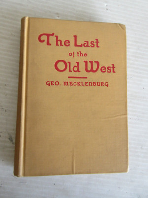 THE LAST OF THE OLD WEST SIGNED BY GEO. MECKLENBURG 1927 1st EDITION