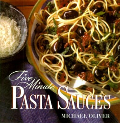 Five-Minute Pasta Sauces by Michael Oliver: New